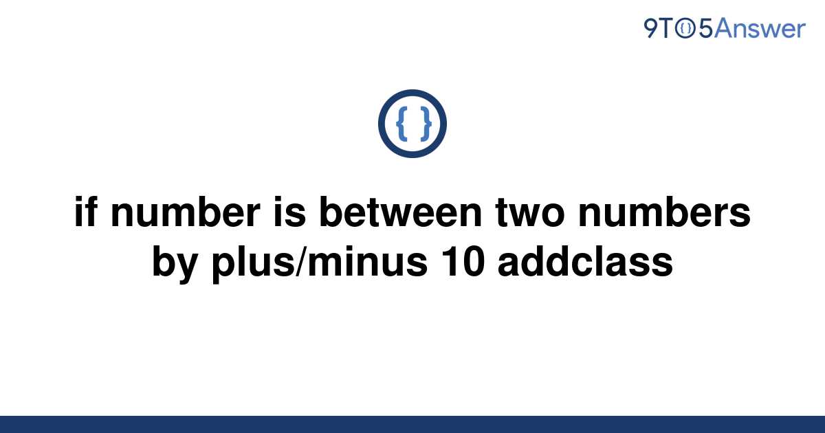 solved-if-number-is-between-two-numbers-by-plus-minus-9to5answer