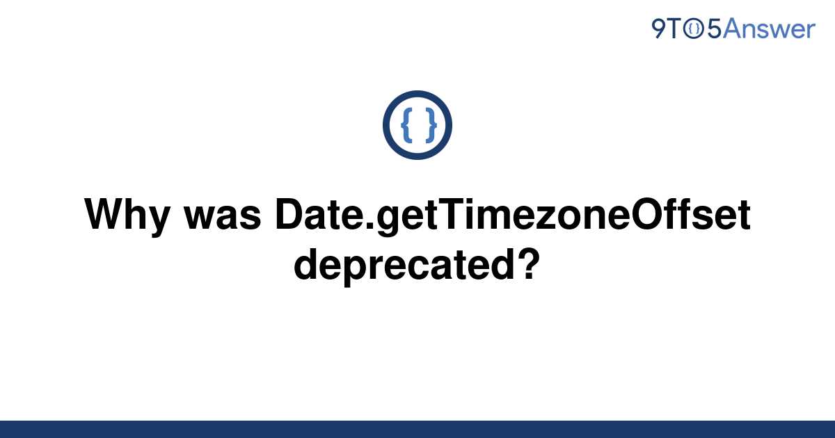 solved-why-was-date-gettimezoneoffset-deprecated-9to5answer