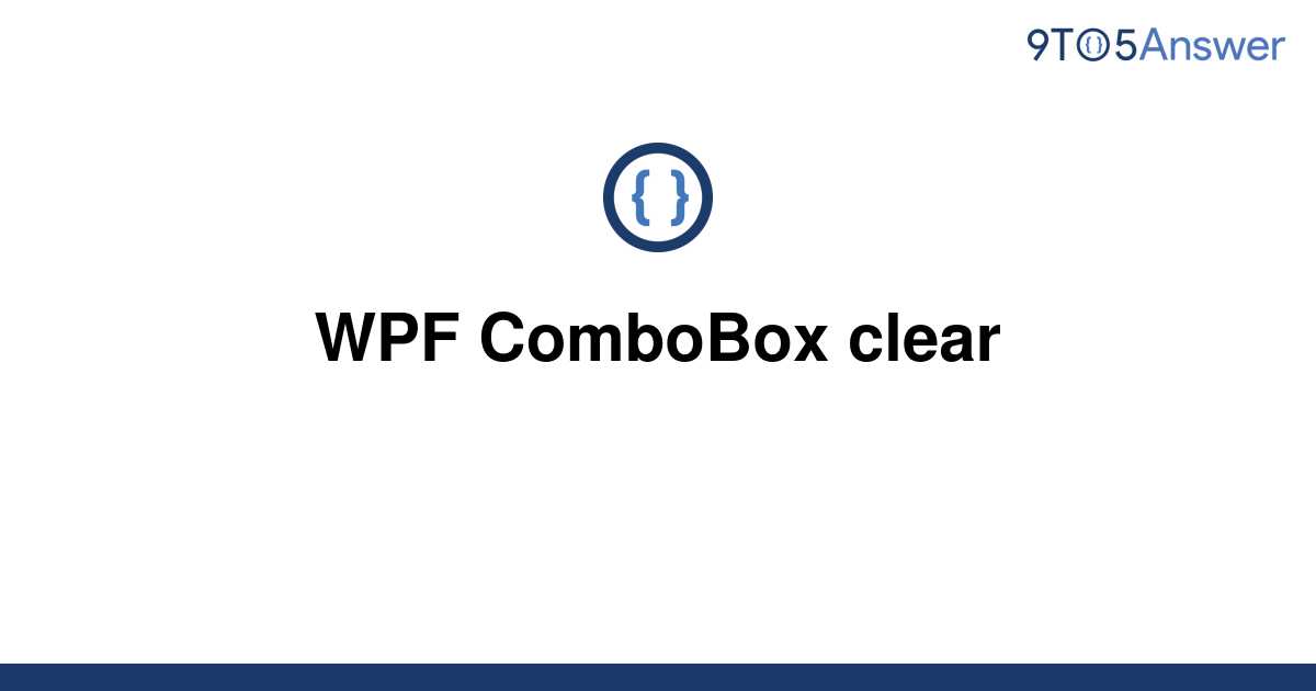 solved-wpf-combobox-clear-9to5answer