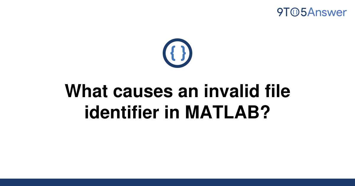 Solved What causes an invalid file identifier in 9to5Answer