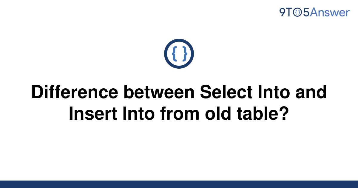 solved-difference-between-select-into-and-insert-into-9to5answer