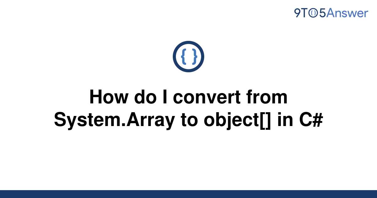 solved-how-do-i-convert-from-system-array-to-object-9to5answer