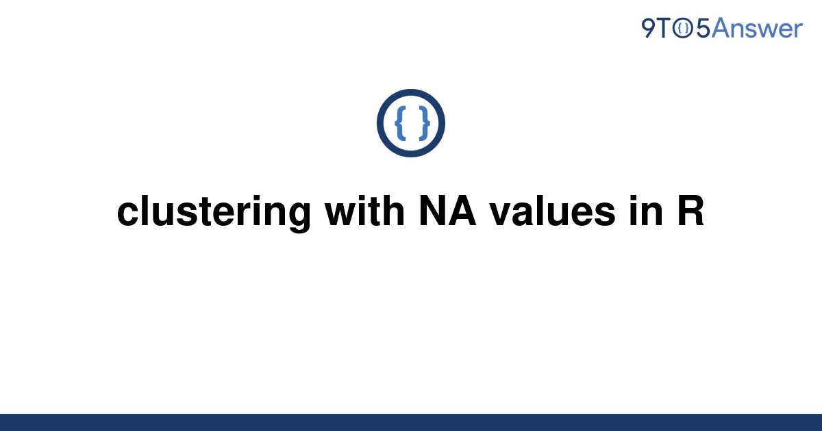 solved-clustering-with-na-values-in-r-9to5answer