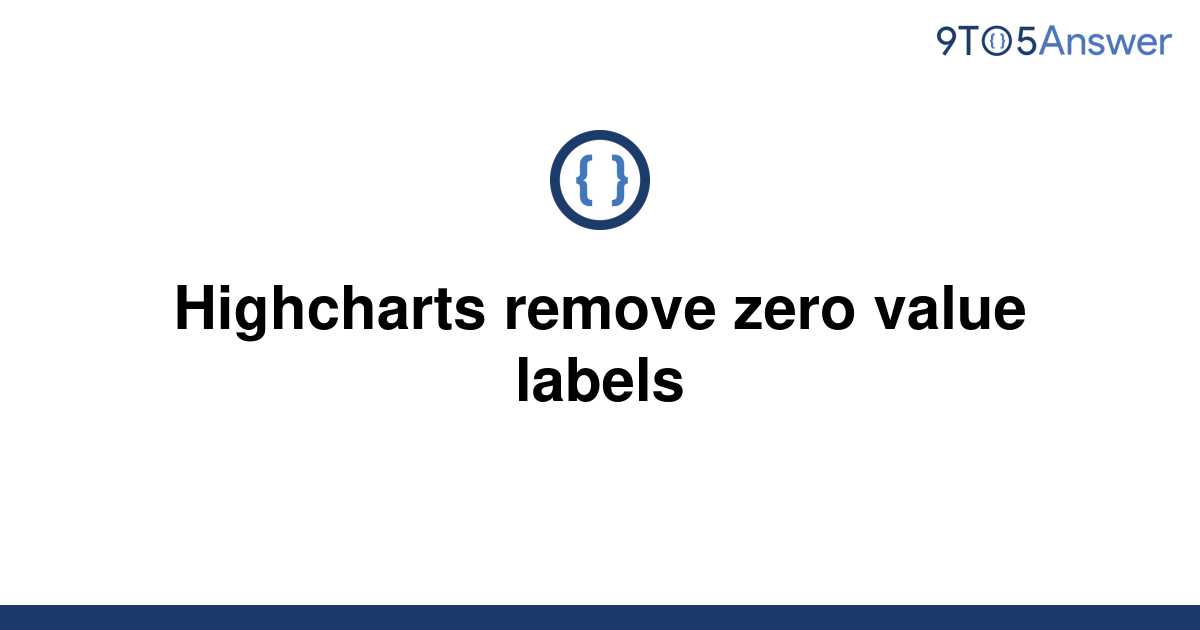 solved-highcharts-remove-zero-value-labels-9to5answer