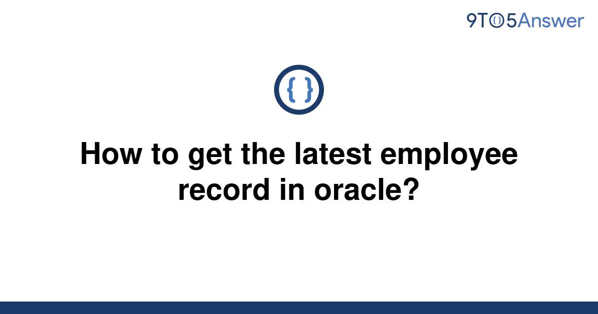 solved-how-to-get-the-latest-employee-record-in-oracle-9to5answer