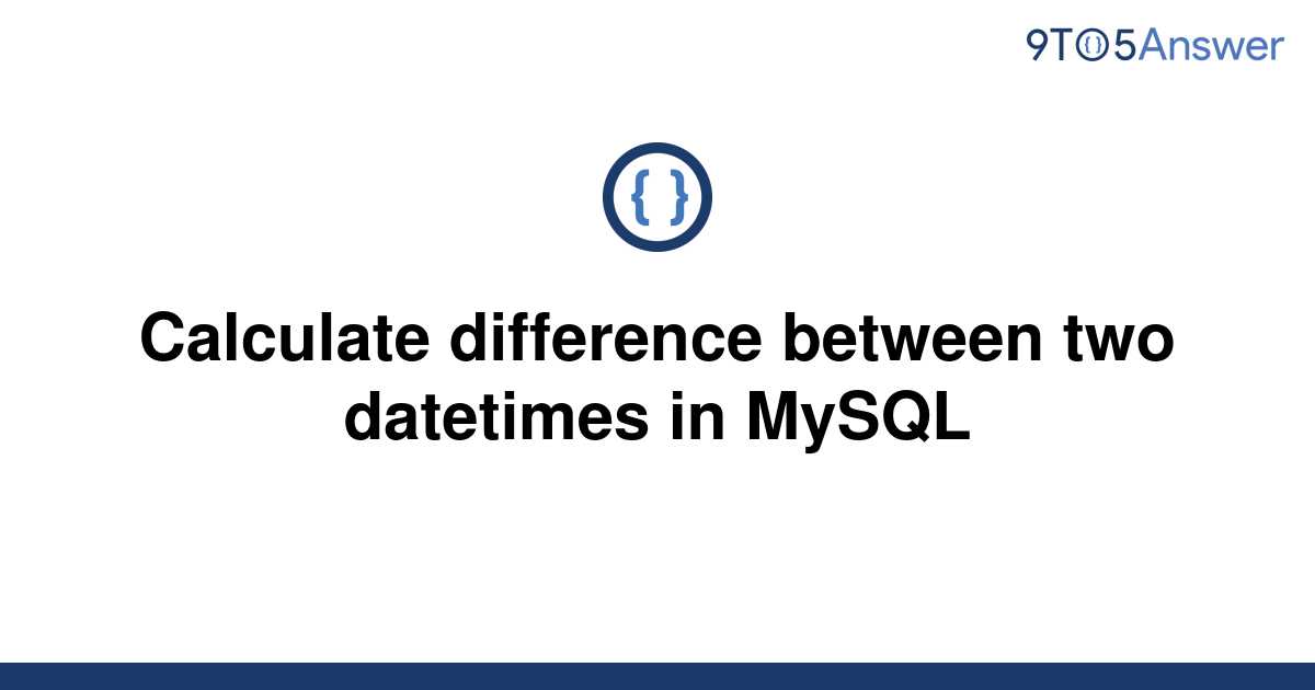 solved-calculate-difference-between-two-datetimes-in-9to5answer