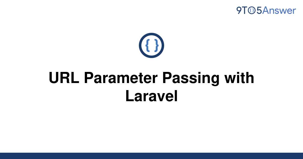 solved-url-parameter-passing-with-laravel-9to5answer