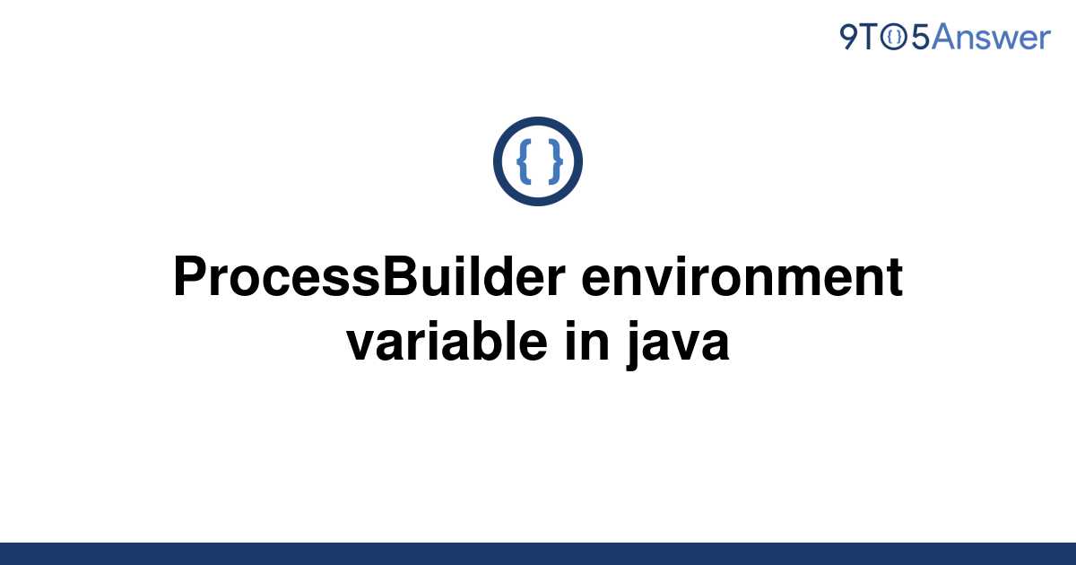 solved-processbuilder-environment-variable-in-java-9to5answer