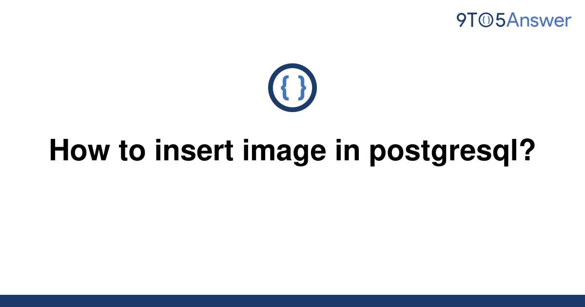 solved-how-to-insert-image-in-postgresql-9to5answer