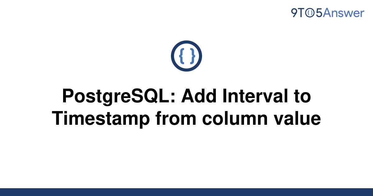 solved-postgresql-add-interval-to-timestamp-from-9to5answer