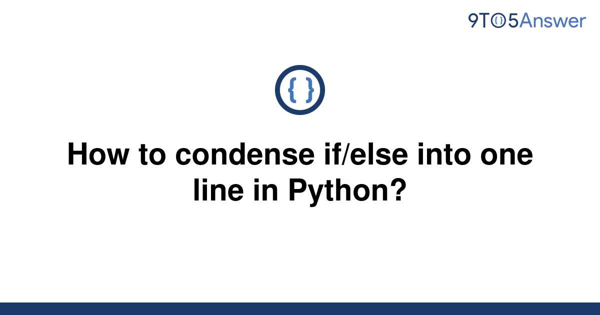 solved-how-to-condense-if-else-into-one-line-in-python-9to5answer