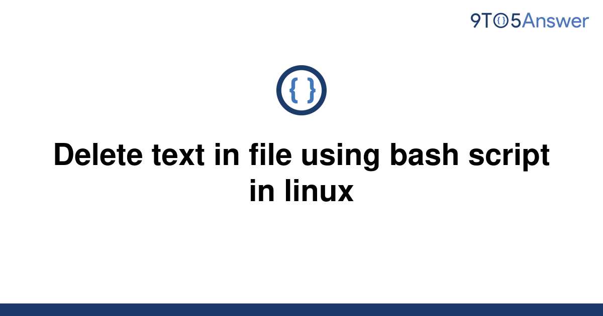 solved-delete-text-in-file-using-bash-script-in-linux-9to5answer