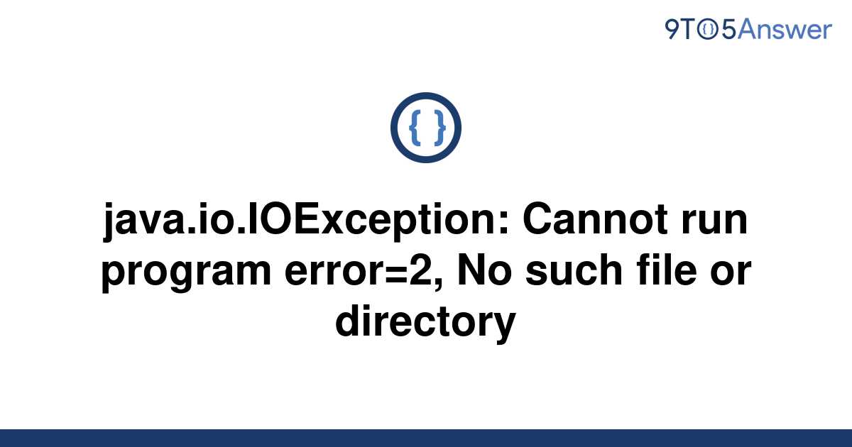 Solved Java Io IOException Cannot Run Program Error To Answer