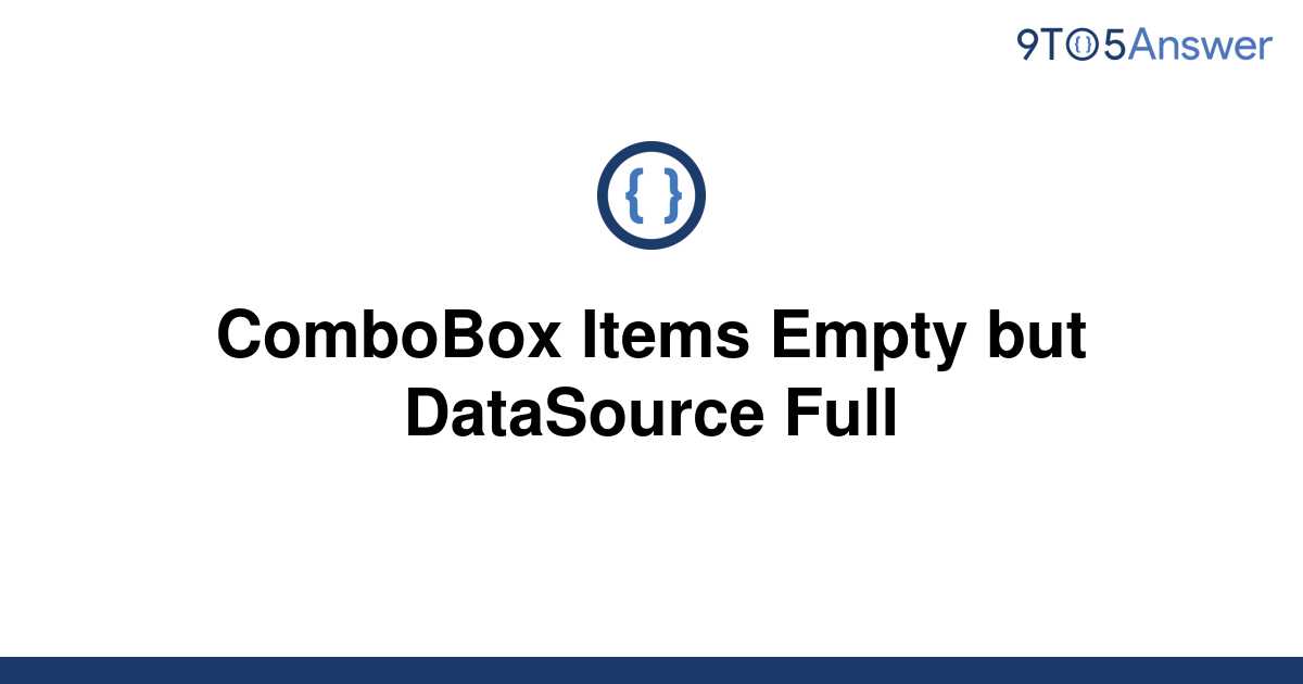 solved-combobox-items-empty-but-datasource-full-9to5answer