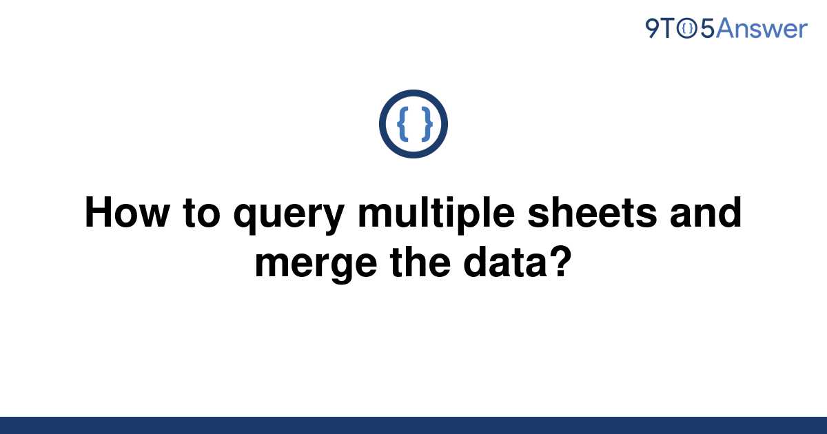 solved-how-to-query-multiple-sheets-and-merge-the-data-9to5answer