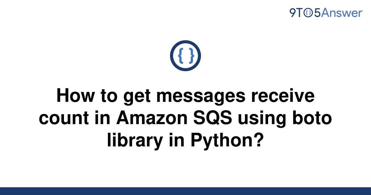 solved-how-to-get-messages-receive-count-in-amazon-sqs-9to5answer