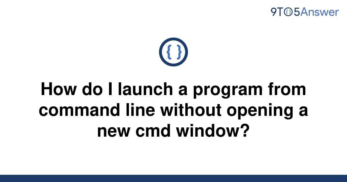 solved-how-do-i-launch-a-program-from-command-line-9to5answer