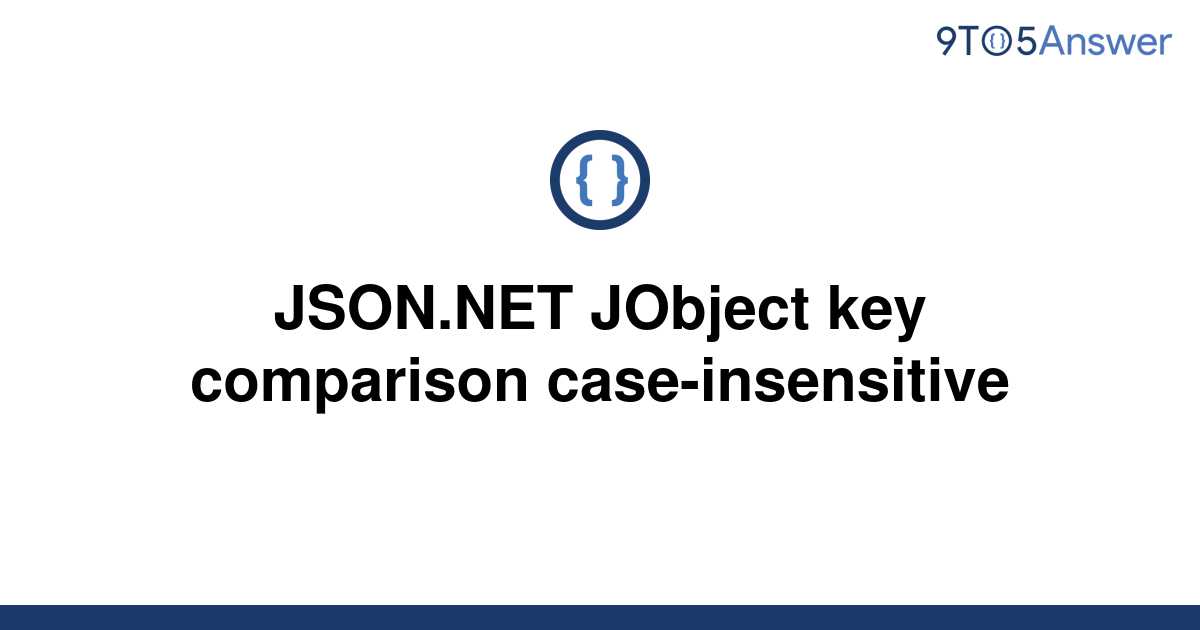 solved-json-net-jobject-key-comparison-case-insensitive-9to5answer