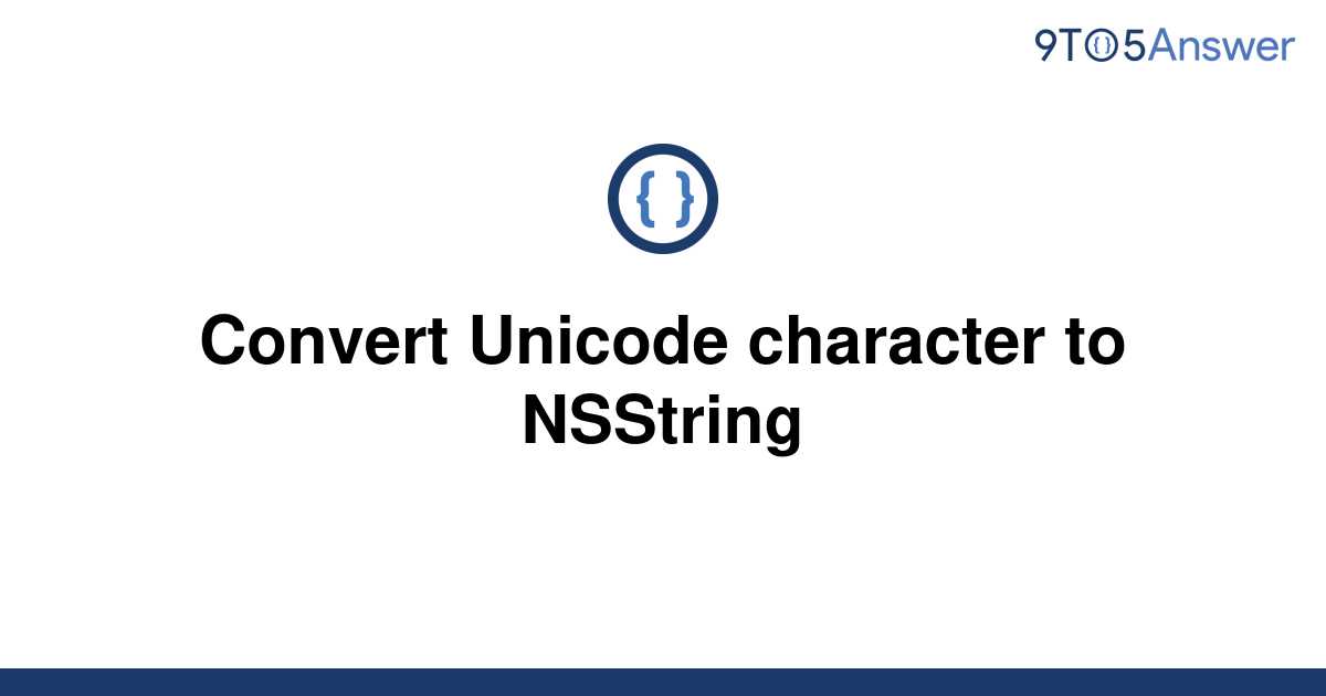 solved-convert-unicode-character-to-nsstring-9to5answer