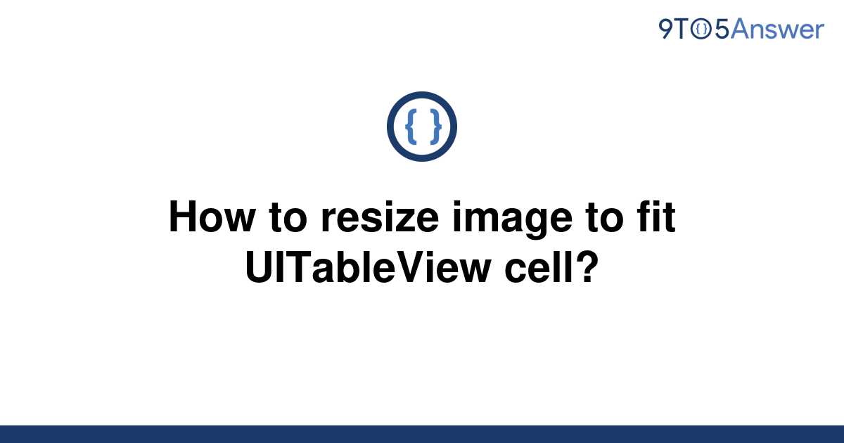 solved-how-to-resize-image-to-fit-uitableview-cell-9to5answer