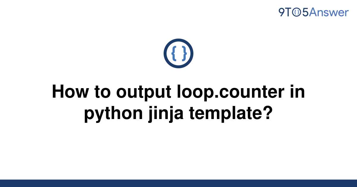 [Solved] How to output loop.counter in python jinja 9to5Answer