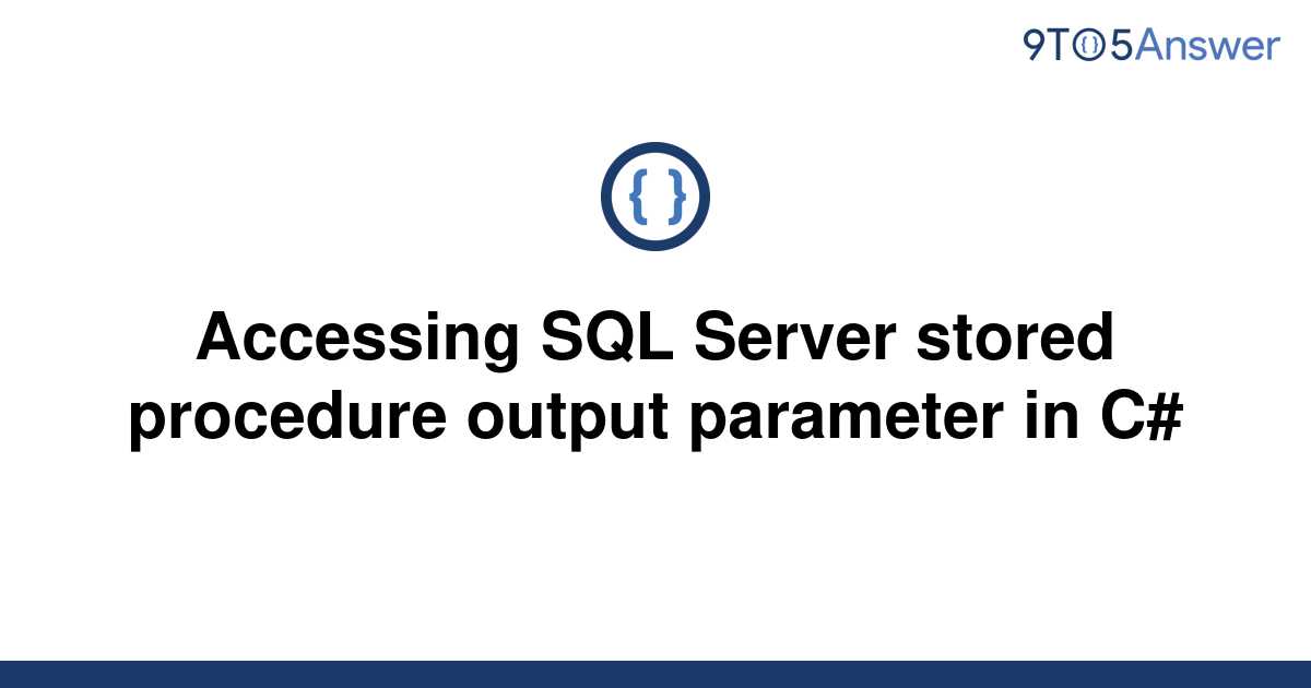 solved-accessing-sql-server-stored-procedure-output-9to5answer