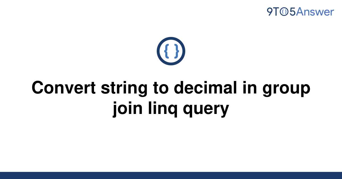 solved-convert-string-to-decimal-in-group-join-linq-9to5answer