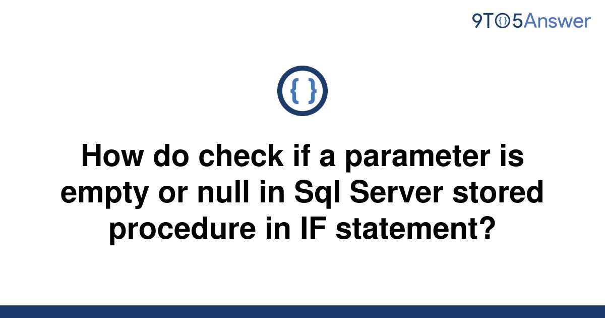 solved-how-do-check-if-a-parameter-is-empty-or-null-in-9to5answer