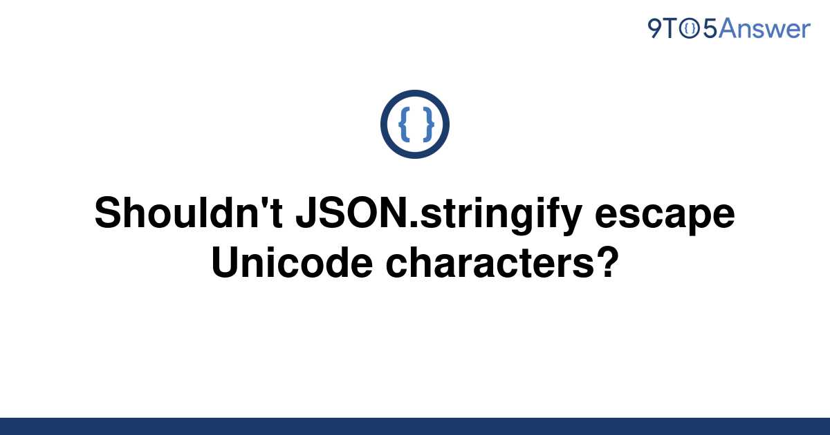 solved-shouldn-t-json-stringify-escape-unicode-9to5answer