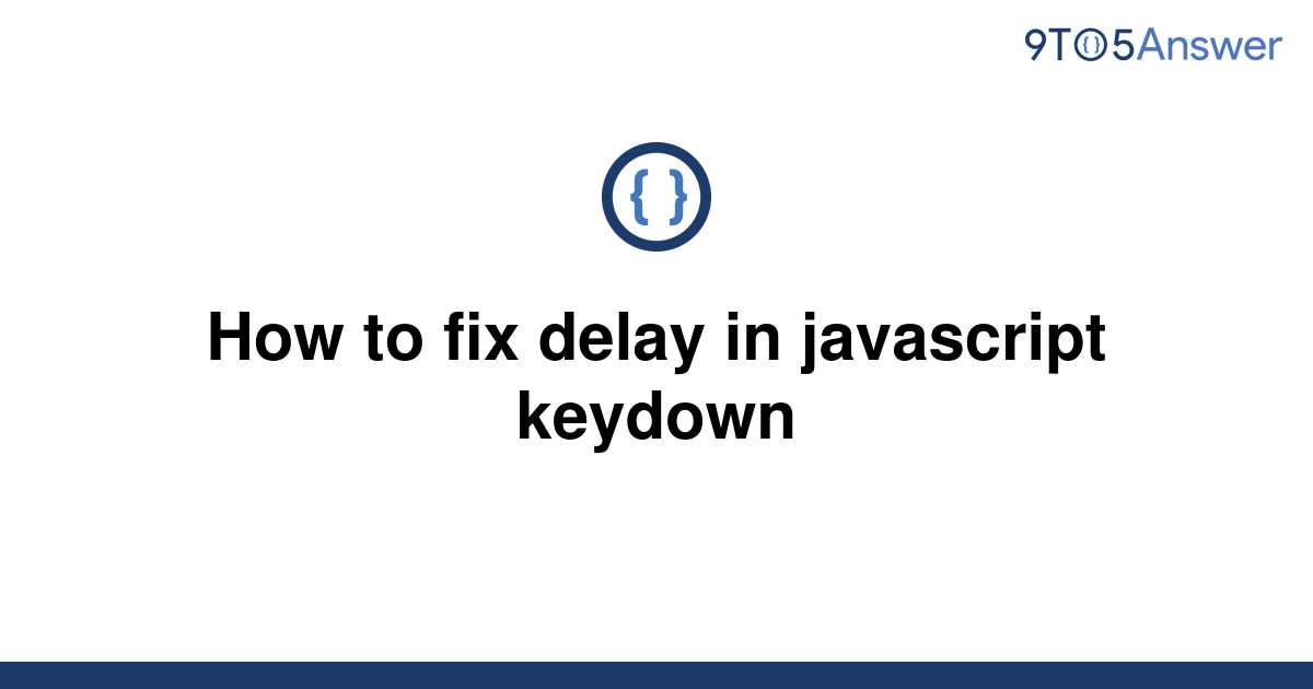 solved-how-to-fix-delay-in-javascript-keydown-9to5answer