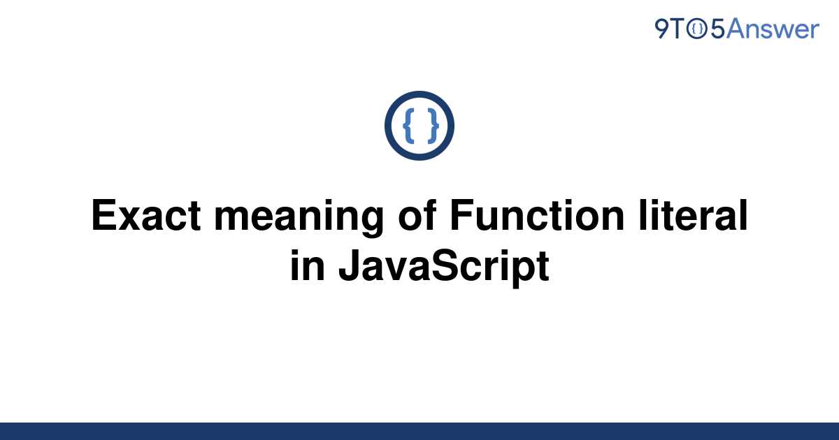 solved-exact-meaning-of-function-literal-in-javascript-9to5answer