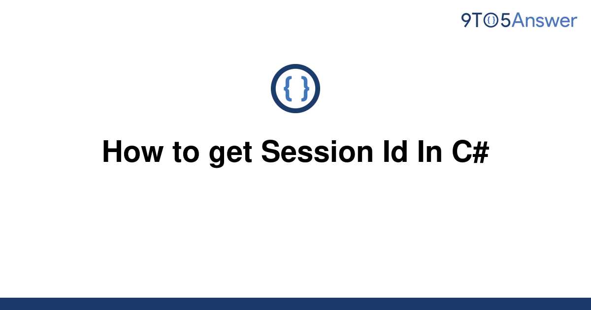 solved-how-to-get-session-id-in-c-9to5answer