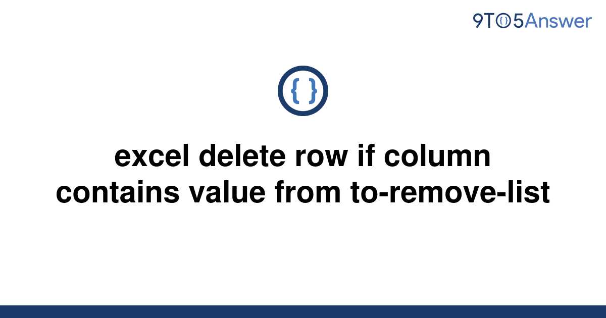 solved-excel-delete-row-if-column-contains-value-from-9to5answer