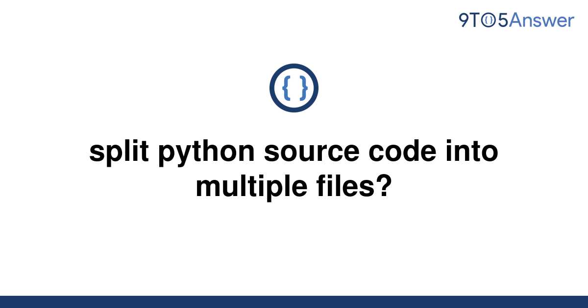 solved-split-python-source-code-into-multiple-files-9to5answer