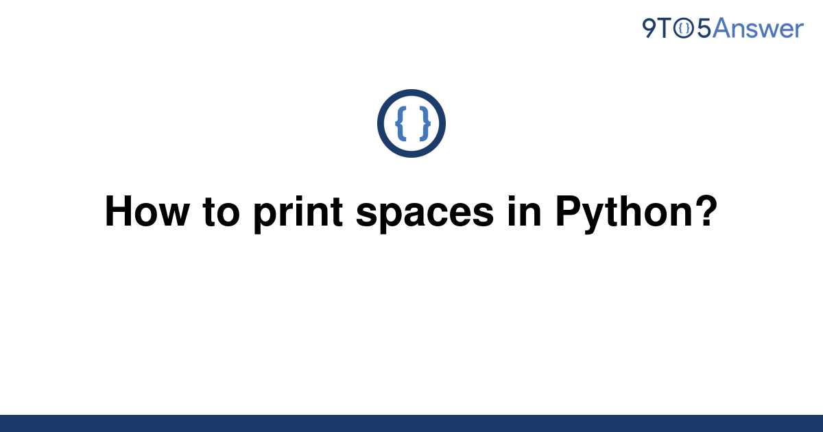 solved-how-to-print-spaces-in-python-9to5answer