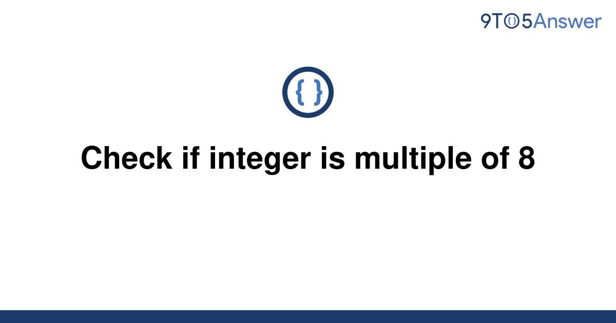 solved-check-if-integer-is-multiple-of-8-9to5answer