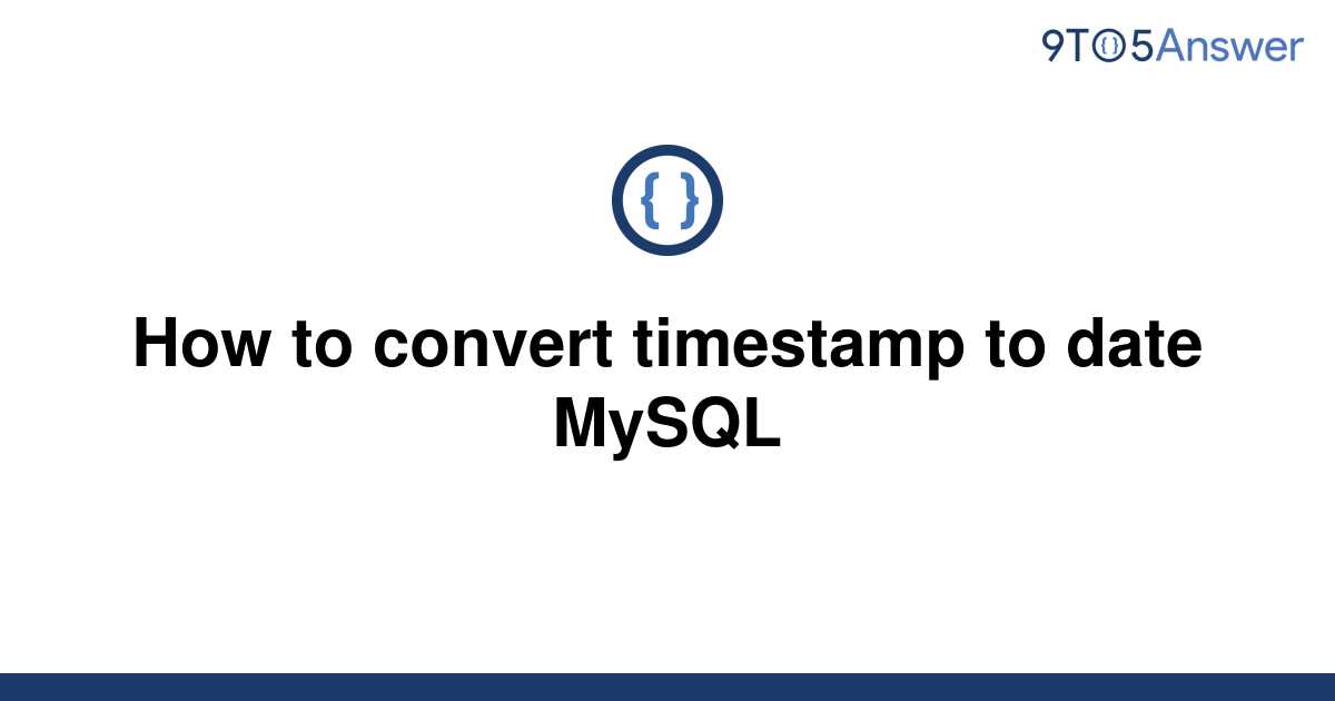 solved-how-to-convert-timestamp-to-date-mysql-9to5answer