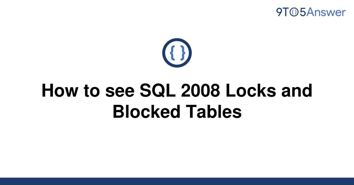 solved-how-to-see-sql-2008-locks-and-blocked-tables-9to5answer