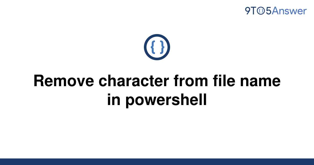 solved-remove-character-from-file-name-in-powershell-9to5answer