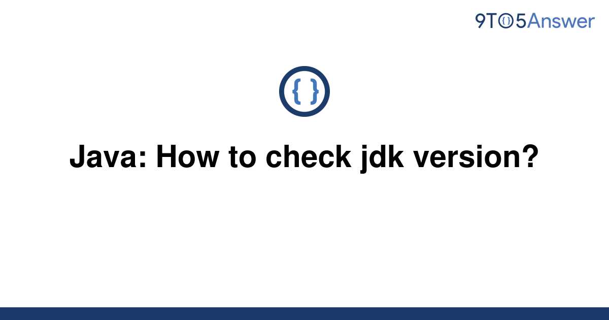 [Solved] Java How to check jdk version? 9to5Answer