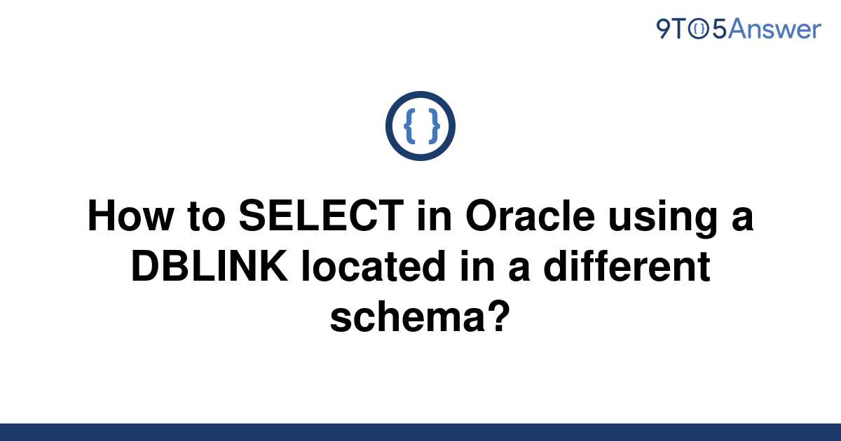 solved-how-to-select-in-oracle-using-a-dblink-located-9to5answer