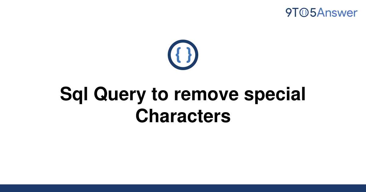 solved-sql-query-to-remove-special-characters-9to5answer