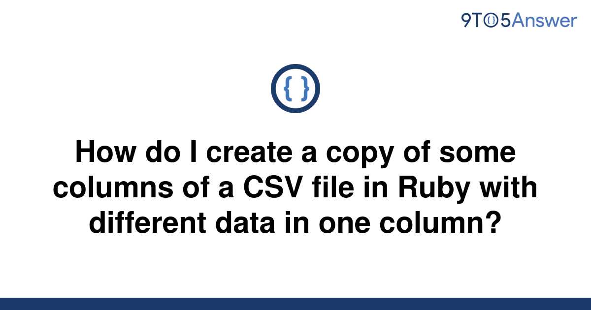 solved-how-do-i-create-a-copy-of-some-columns-of-a-csv-9to5answer