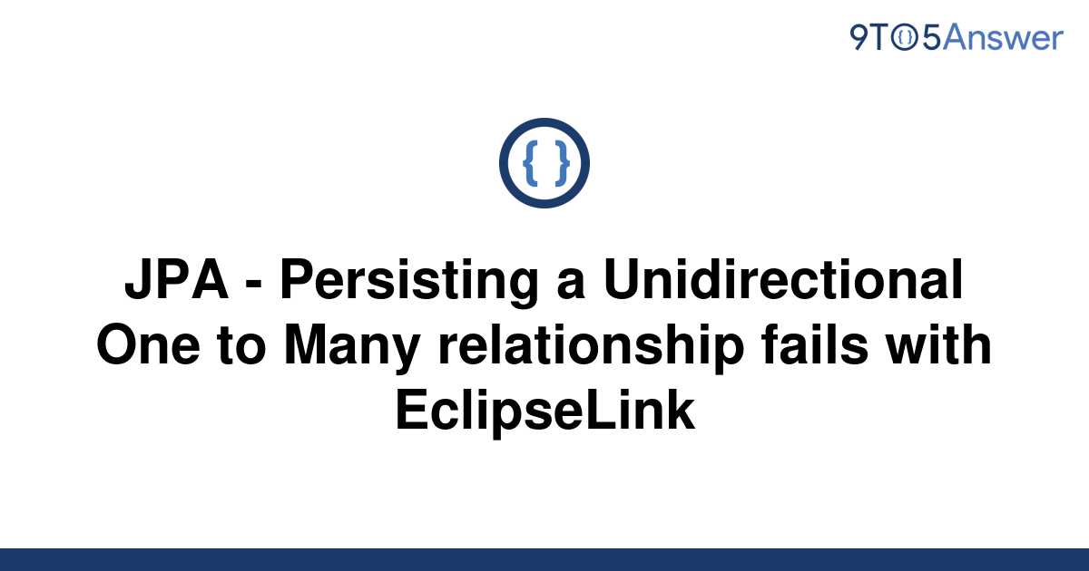  Solved JPA Persisting A Unidirectional One To Many 9to5Answer