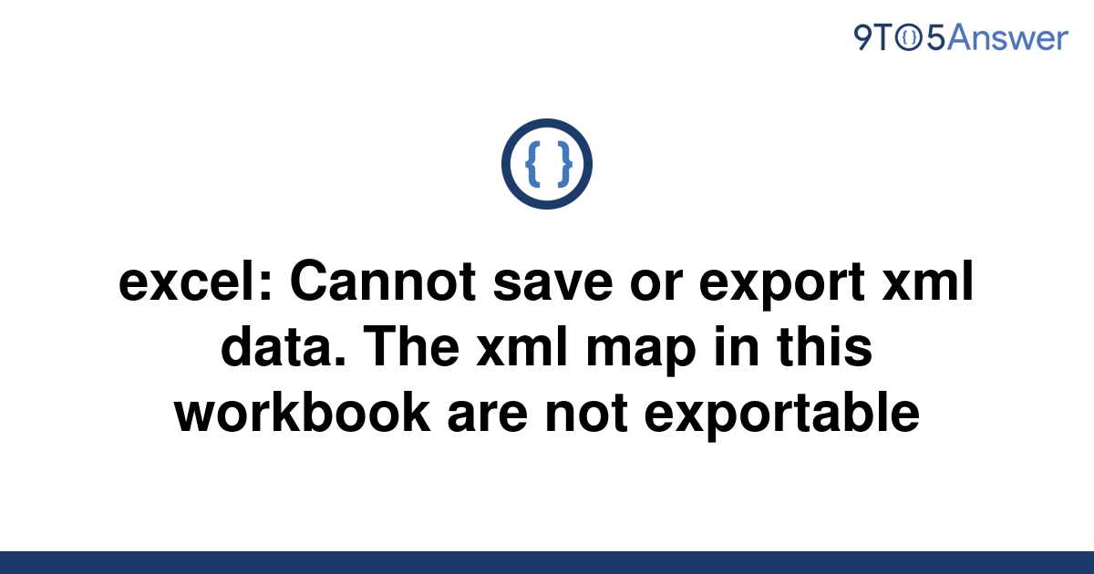 solved-excel-cannot-save-or-export-xml-data-the-xml-9to5answer