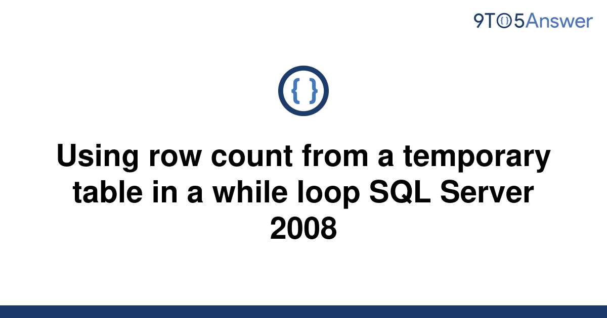 solved-using-row-count-from-a-temporary-table-in-a-9to5answer