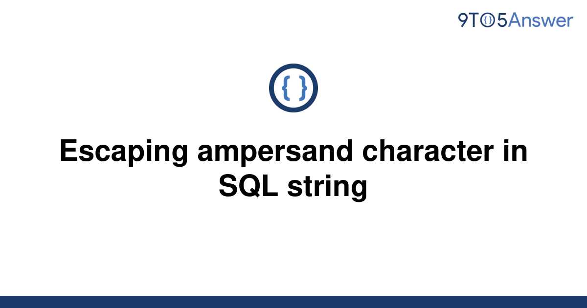 solved-escaping-ampersand-character-in-sql-string-9to5answer