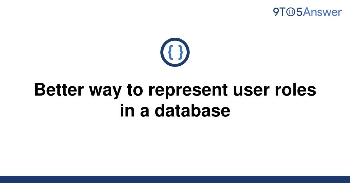 solved-better-way-to-represent-user-roles-in-a-database-9to5answer