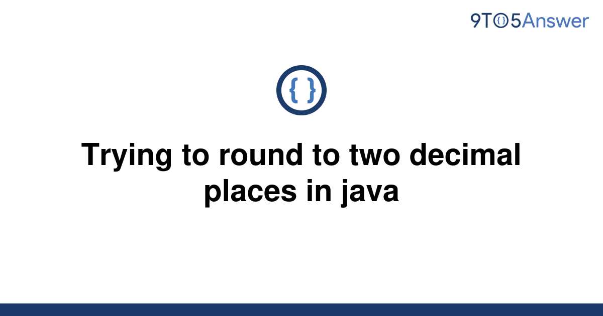 solved-trying-to-round-to-two-decimal-places-in-java-9to5answer