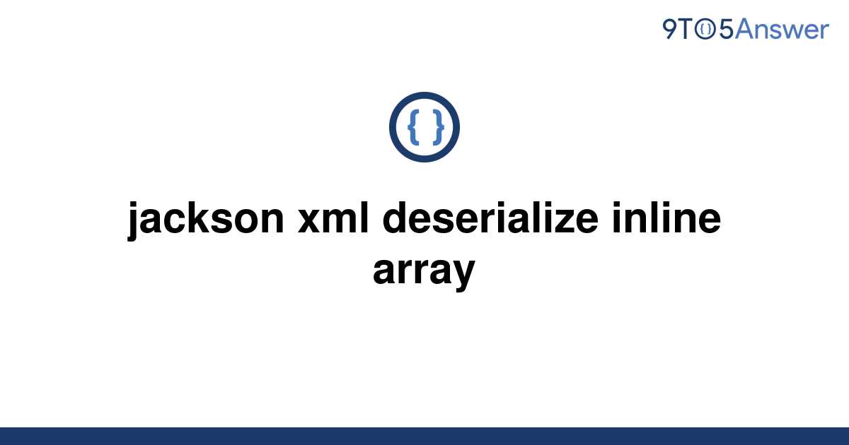 solved-jackson-xml-deserialize-inline-array-9to5answer